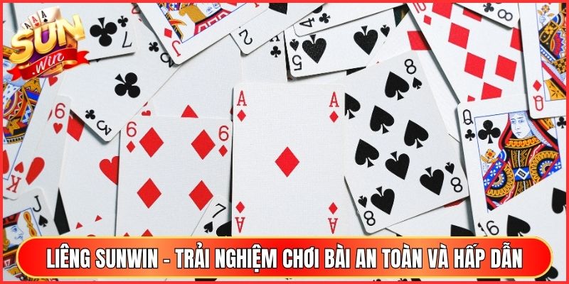 Liêng Sunwin - Trải Nghiệm Chơi Bài An Toàn Và Hấp Dẫn